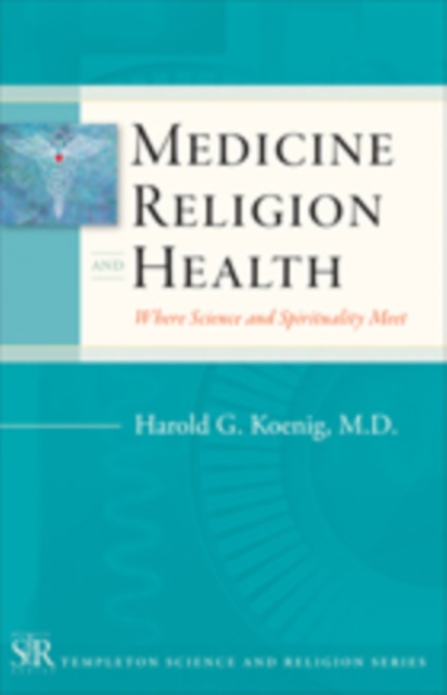 Medicine, Religion, and Health : Where Science and Spirituality Meet, EPUB eBook
