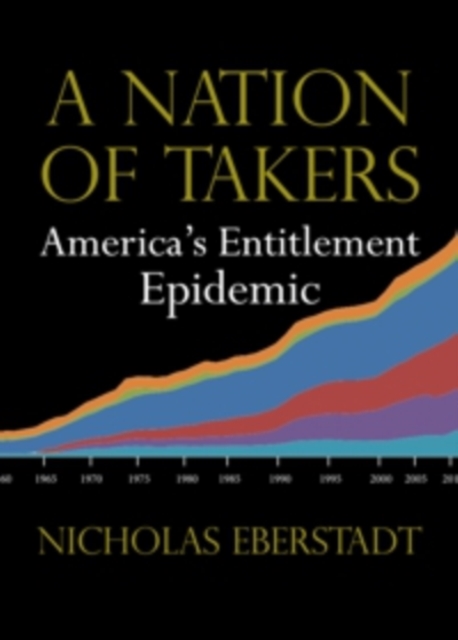 A Nation of Takers : America’s Entitlement Epidemic, Paperback / softback Book