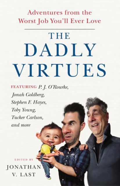 The Dadly Virtues : Adventures from the Worst Job You'll Ever Love, Paperback / softback Book