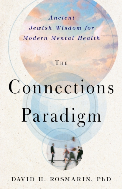 The Connections Paradigm : Ancient Jewish Wisdom for Modern Mental Health, Paperback / softback Book