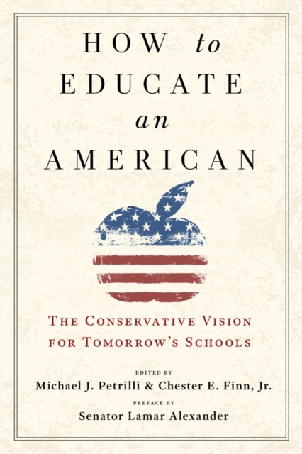 How to Educate an American : The Conservative Vision for Tomorrow's Schools, Hardback Book
