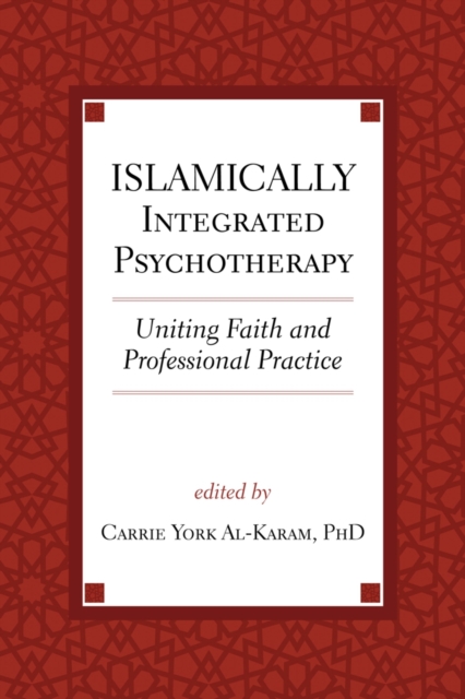 Islamically Integrated Psychotherapy : Uniting Faith and Professional Practice, Paperback / softback Book
