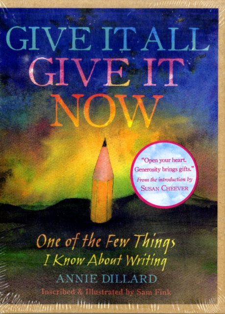 Give it All, Give it Now : One of the Few Things I Know About Writing, Hardback Book