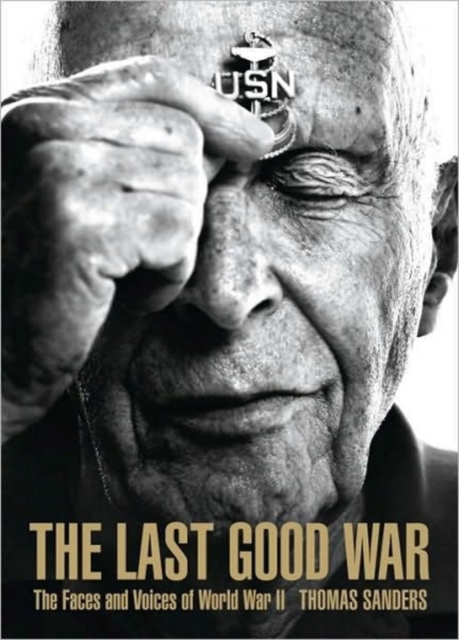 The Last Good War : The Faces and Voices of World War II, Hardback Book