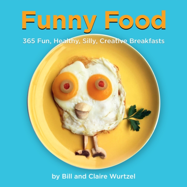 Funny Food : 365 Fun, Healthy, Silly, Creative Breakfasts, Hardback Book