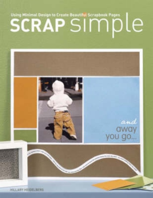 Scrap Simple : Using Minimal Design to Create Beautiful Scrapbook Pages, Paperback / softback Book