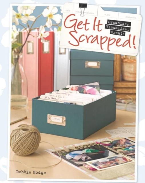 Get It Scrapped! : Organize, Visualize, Create, Paperback / softback Book