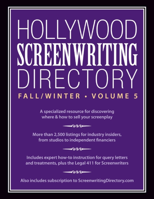 Hollywood Screenwriting Directory Fall/Winter Volume 5 : A Specialized Resource for Discovering Where & How to Sell Your Screenplay, Paperback / softback Book
