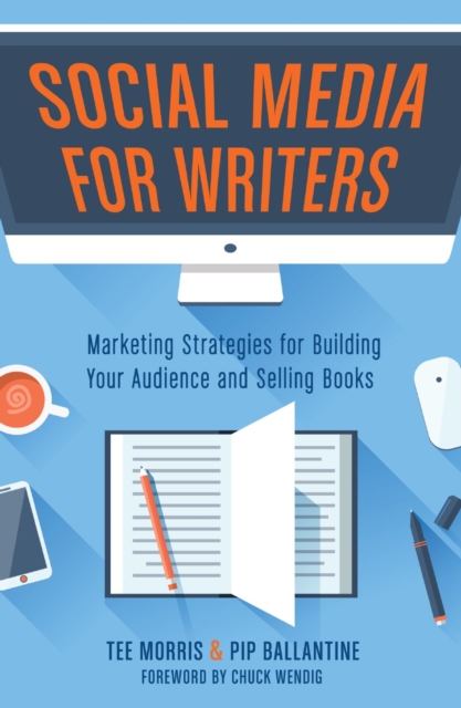 Social Media for Writers : Marketing Strategies for Building Your Audience and Selling Books, Paperback / softback Book