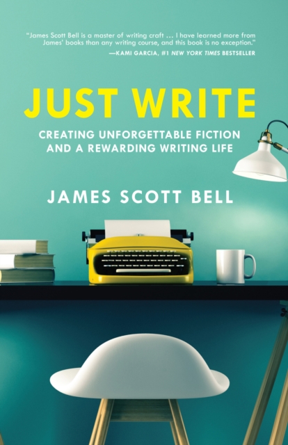 Just Write : Creating Unforgettable Fiction and a Rewarding Writing Life, Paperback / softback Book