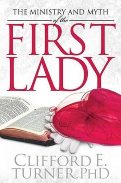 The Ministry and Myth of the First Lady, Paperback Book