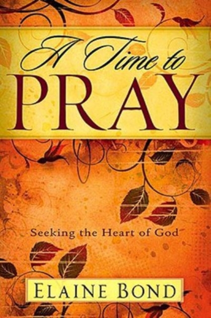 A Time to Pray : Seeking the Heart of God, Paperback / softback Book