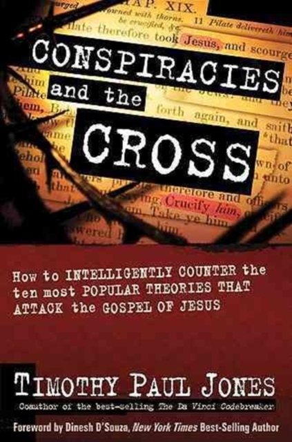 Conspiracies and the Cross : How to Intelligently Counter the Ten Most Popular Theories That attack the Gospel of Jesus, Hardback Book