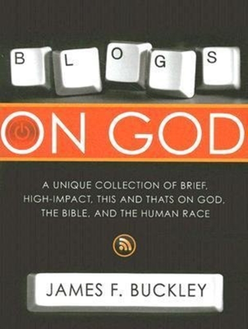 Blogs on God : A Unique Collection of Brief, High-Impact, This and Thats on God, the Bible, and the Human Race, Paperback / softback Book