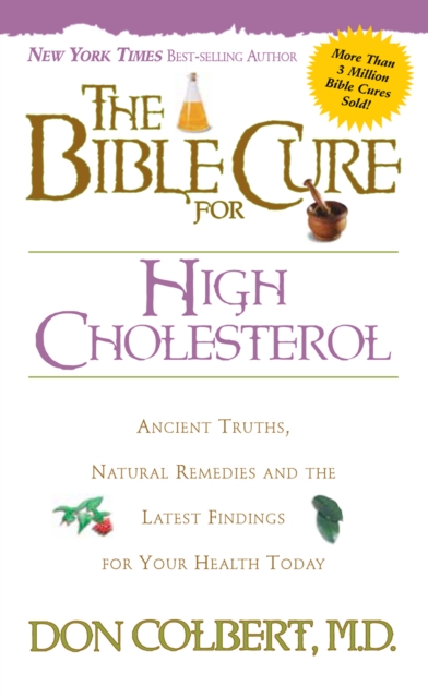 The Bible Cure for Cholesterol : Ancient Truths, Natural Remedies and the Latest Findings for Your Health Today, EPUB eBook