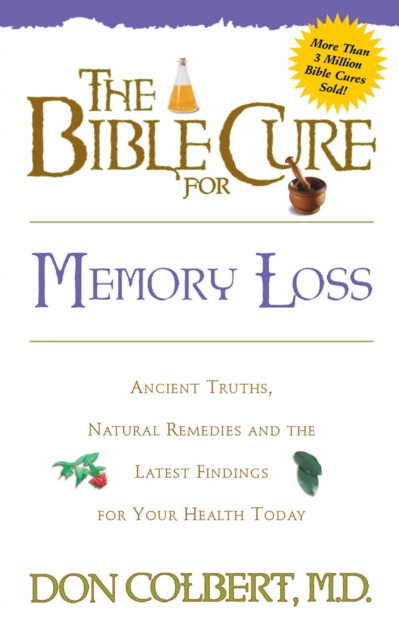 The Bible Cure for Memory Loss : Ancient Truths, Natural Remedies and the Latest Findings for Your Health Today, EPUB eBook