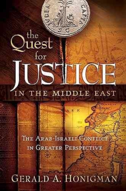 The Quest for Justice in the Middle East : The Arab-Israeli Conflict in Greater Perspective, Hardback Book