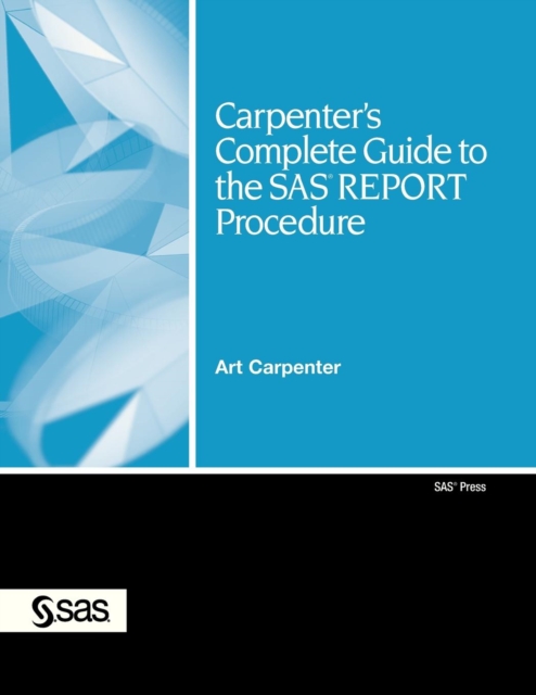 Carpenter's Complete Guide to the SAS REPORT Procedure, Paperback / softback Book