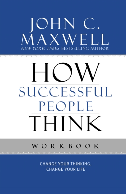 How Successful People Think Workbook : Change Your Thinking, Change Your Life, Paperback / softback Book