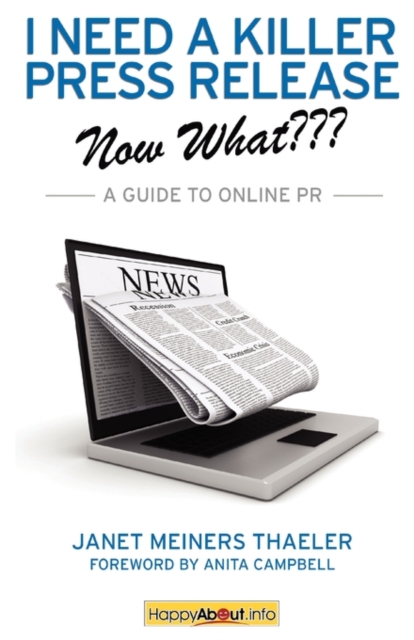 I Need a Killer Press Release--Now What??? : A Guide to Online PR, Paperback / softback Book