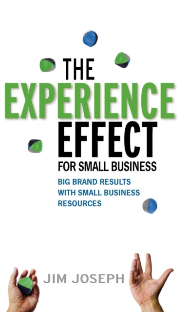 The Experience Effect For Small Business : Big Brand Results with Small Business Resources, Hardback Book