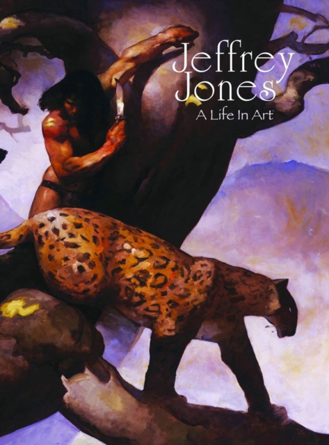 Jeffrey Jones: A Life in Art, Hardback Book