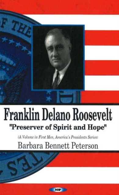 Franklin Delano Roosevelt : Preserver of Spirit & Hope, Hardback Book