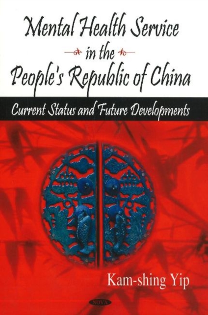 Mental Health Service in the People's Republic of China : Current Status & Future Developments, Hardback Book