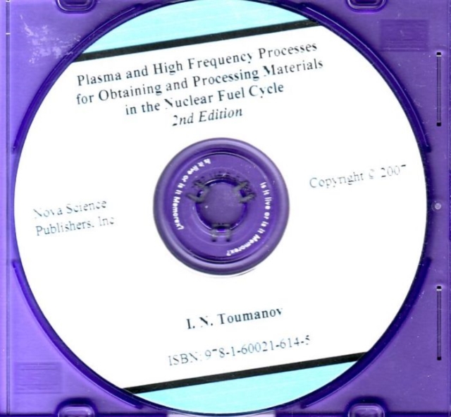 Plasma & High Frequency Processes for Obtaining & Processing Materials in the Nuclear Fuel Cycle CD-ROM : 2nd Edition, CD-ROM Book