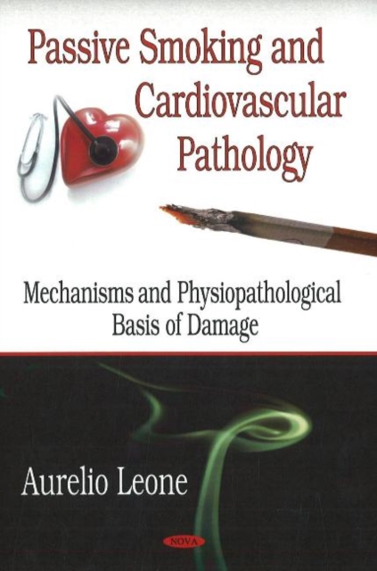Passive Smoking & Cardiovascular Pathology : Mechanisms & Physiopathological Basis of Damage, Paperback / softback Book