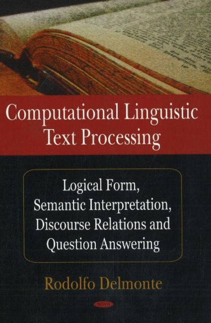 Computational Linguistic Text Processing : Logical Form, Semantic Interpretation, Discourse Relations & Question Answering, Hardback Book