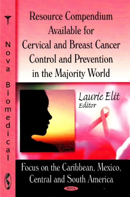 Resource Compendium Available for Cervical & Breast Cancer Control & Prevention in the Majority World : Focus on the Caribbean, Mexico, Central & South America, Hardback Book