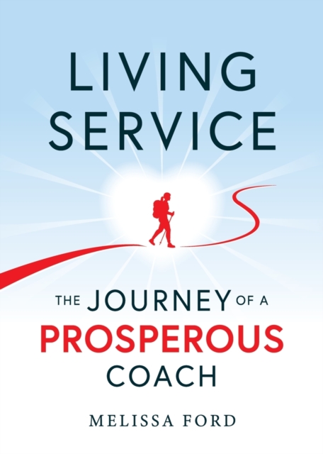Living Service : The Journey of a Prosperous Coach, Paperback / softback Book