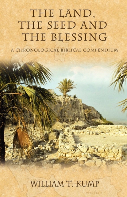 The Land, the Seed and the Blessing : A Chronological Biblical Compendium, Hardback Book