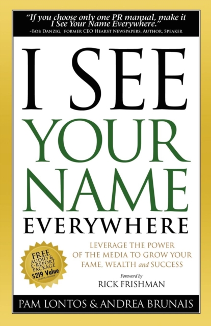 I See Your Name Everywhere : Leverage the Power of the Media to Grow Your Fame, Wealth and Success, Paperback / softback Book