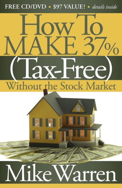 How To Make 37%, Tax-Free, Without the Stock Market : Secrets to Real Estate Paper, Paperback / softback Book