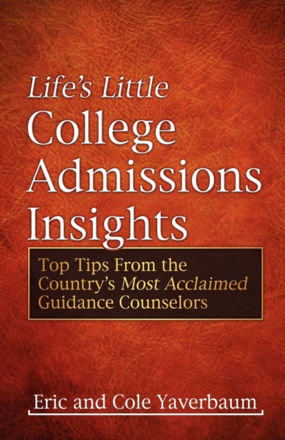 Life's Little College Admissions Insights : Top Tips From the Country's Most Acclaimed Guidance Counselors, Paperback / softback Book