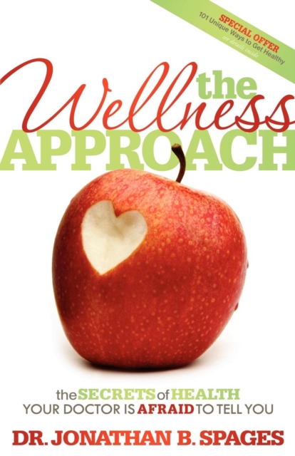 The Wellness Approach : The Secrets of Health your Doctor is Afraid to Tell You, Paperback / softback Book