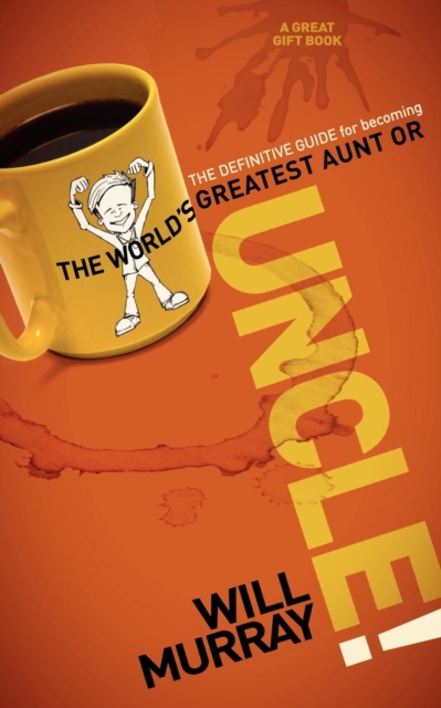 UNCLE : The Definitive Guide for Becoming the World?s Greatest Aunt or Uncle, Paperback / softback Book