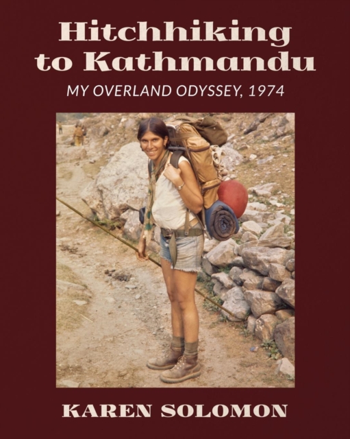 Hitchhiking to Kathmandu : My Overland Odyssey, 1974, Paperback / softback Book