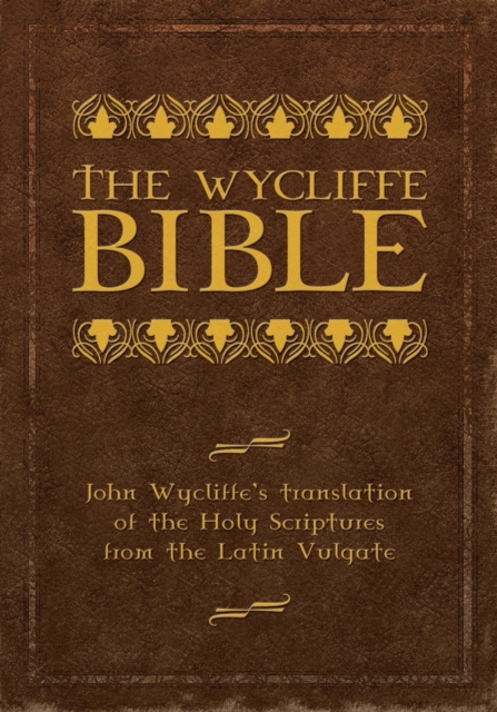 The Wycliffe Bible : John Wycliffe's Translation of the Holy Scriptures from the Latin Vulgate, Paperback / softback Book