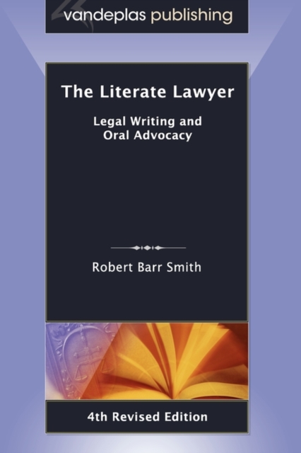 The Literate Lawyer : Legal Writing and Oral Advocacy, 4th Revised Edition, Paperback / softback Book