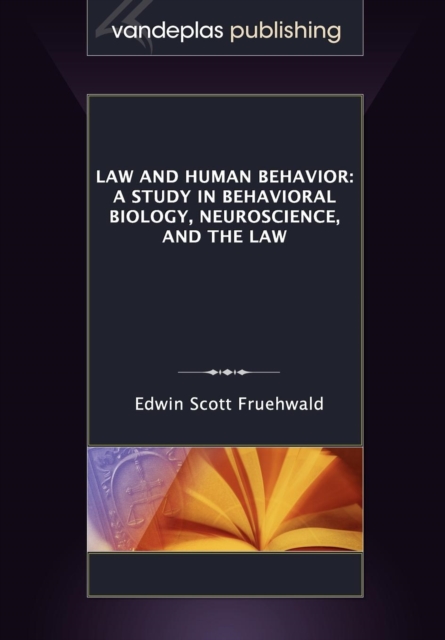 Law and Human Behavior : A Study in Behavioral Biology, Neuroscience, and the Law, Paperback / softback Book