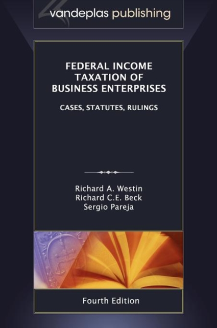 Federal Income Taxation of Business Enterprises : Cases, Statutes, Rulings, 4th. Edition 2012, Hardback Book