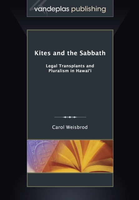 Kites and the Sabbath : Legal Transplants and Pluralism in Hawai'i, Paperback / softback Book