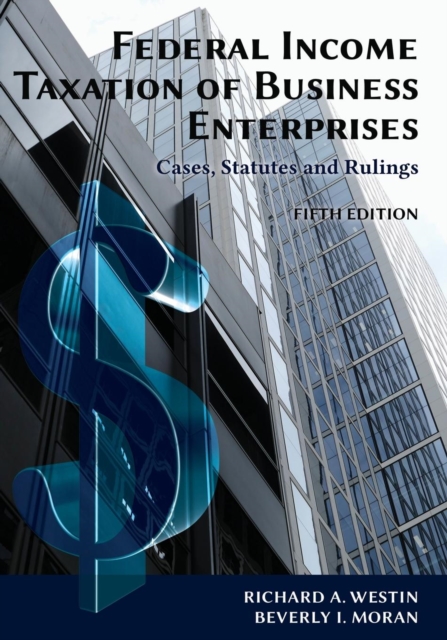 Federal Income Taxation of Business Enterprises : Cases, Statutes & Rulings, 5th Edition, Paperback / softback Book