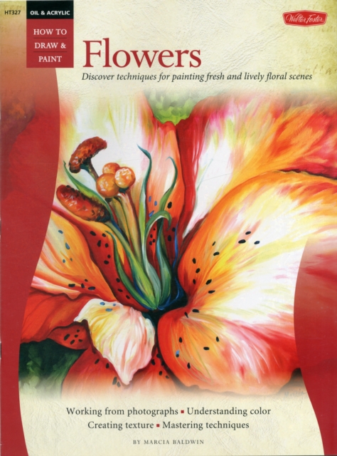 Oil & Acrylic: Flowers : Discover techniques for painting fresh and lively floral scenes, Paperback / softback Book
