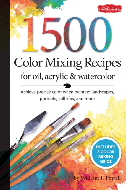 1,500 Color Mixing Recipes for Oil, Acrylic & Watercolor : Achieve precise color when painting landscapes, portraits, still lifes, and more, Paperback / softback Book