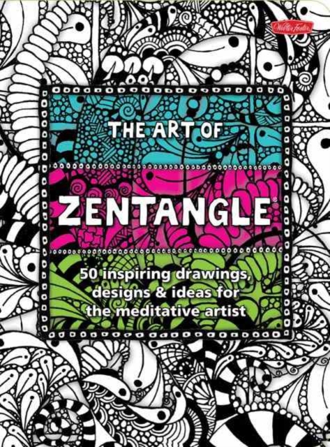 The Art of Zentangle : 50 Inspiring Drawings, Designs & Ideas for the Meditative Artist, Paperback / softback Book