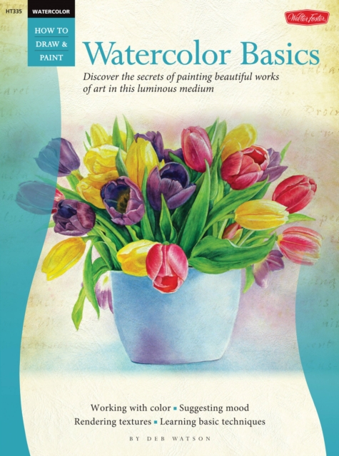 Watercolor: Basics (How to Draw and Paint) : Discover the Secrets of Painting Beautiful Works of Art in This Luminous Medium, Paperback / softback Book